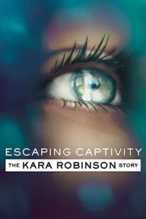 دانلود فیلم Escaping Captivity: The Kara Robinson Story 2021369120-916641564