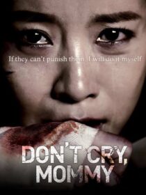 دانلود فیلم کره‌ای Don’t Cry, Mommy 2012381739-1999950487