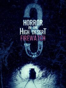 دانلود فیلم Horror in the High Desert 3: Firewatch 2024406481-189864398